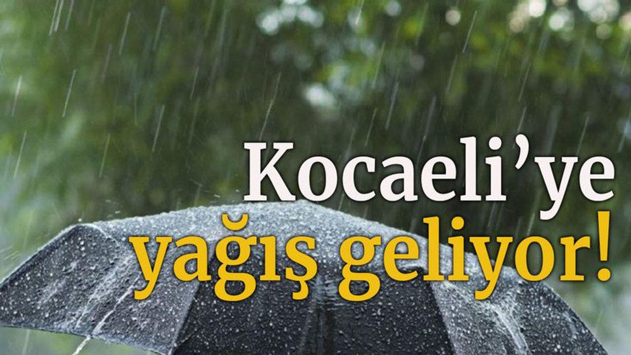 Kocaeli’ye yağış geliyor!